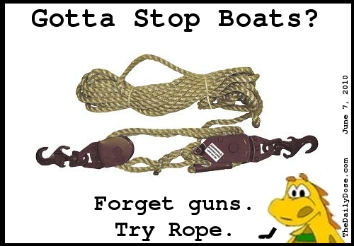 Gotta Stop Boats? Forget GUns. 
Try Rope. TheDailyDose.com .