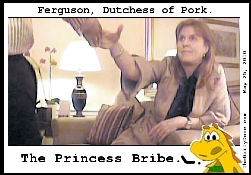 Ferguson, Dutchess of 
Pork. The Princess Bribe. TheDailyDose.com .