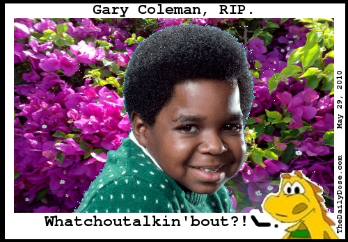Gary Coleman, RIP. 
Whatchoutalkin'bout?! TheDailyDose.com .