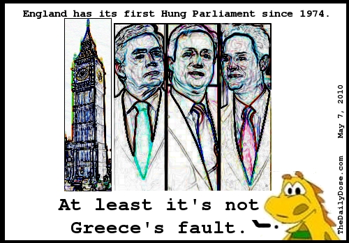 England 
has its first Hung Parliament since 1974. At least it's not Greece's fault. TheDailyDose.com .
