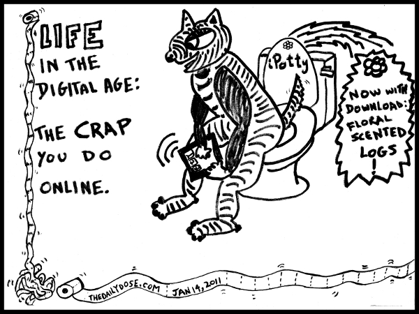 A 
cartoon about life in the 21st century: the crap you do online. featuring iPotty. Now with download: Floral Scented Logs ! from laughzilla for TheDailyDose.com